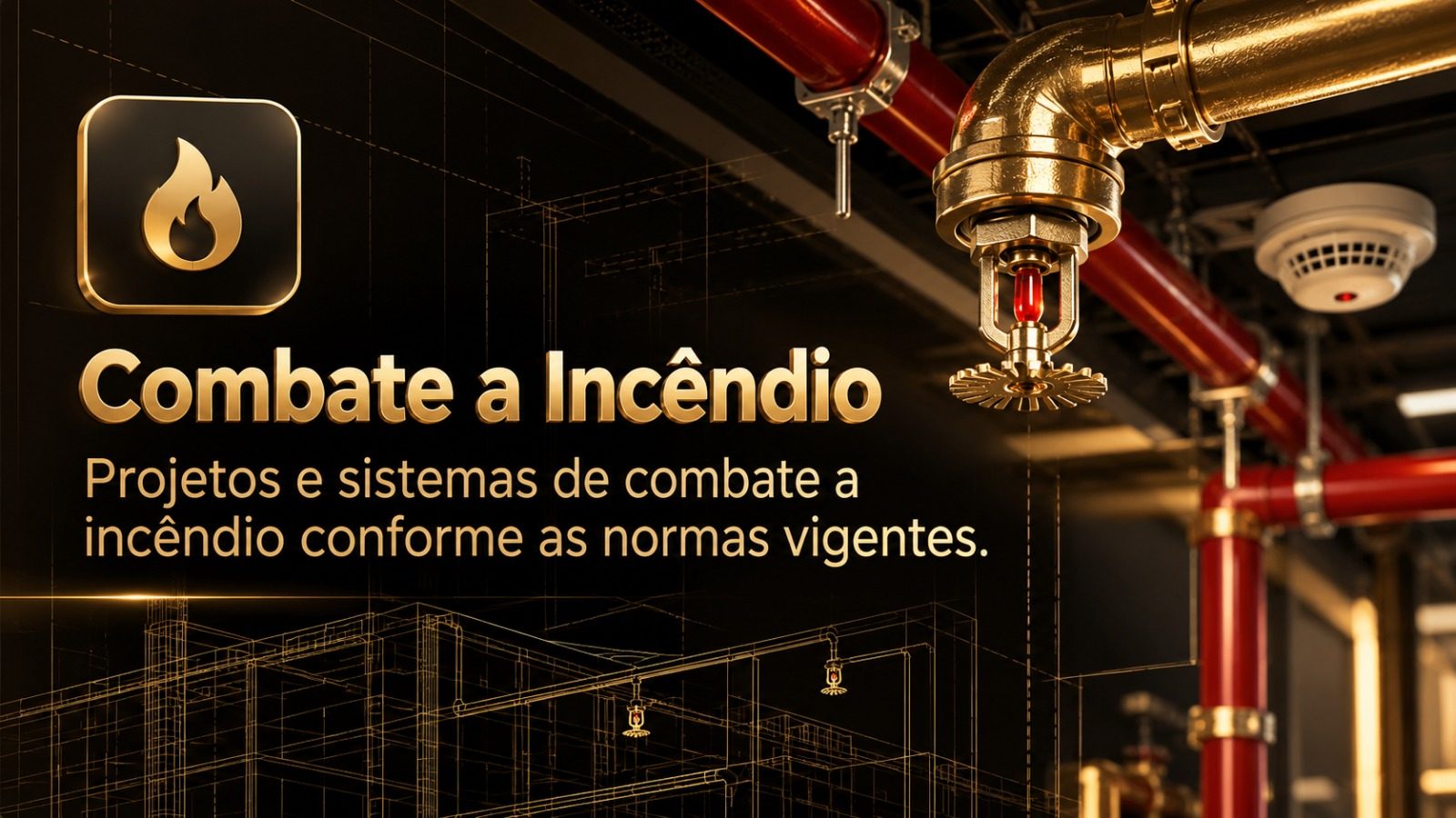 Combate a Incêndio — projetos e sistemas de combate a incêndio conforme as normas vigentes.